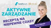 Aktywne zarządzanie receptą na niepewne czasy – Anna Bąkała, TFI Allianz