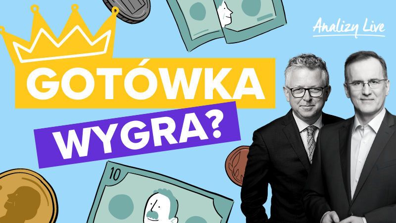 Analizy Live: Gotówka wygra?