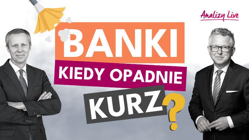 Analizy Live: Banki. Kiedy opadnie kurz?