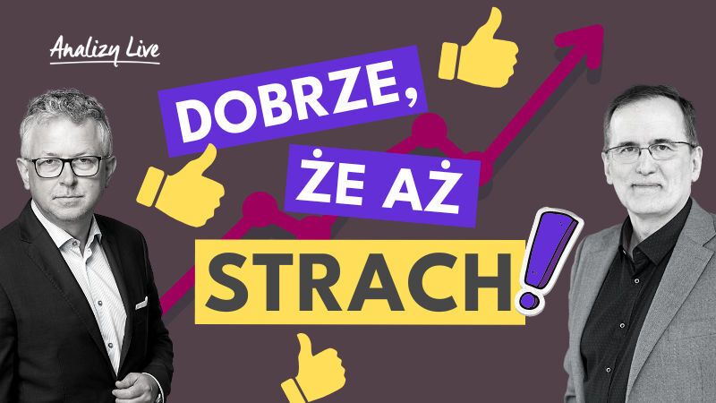 Analizy Live: Dobrze, że aż strach