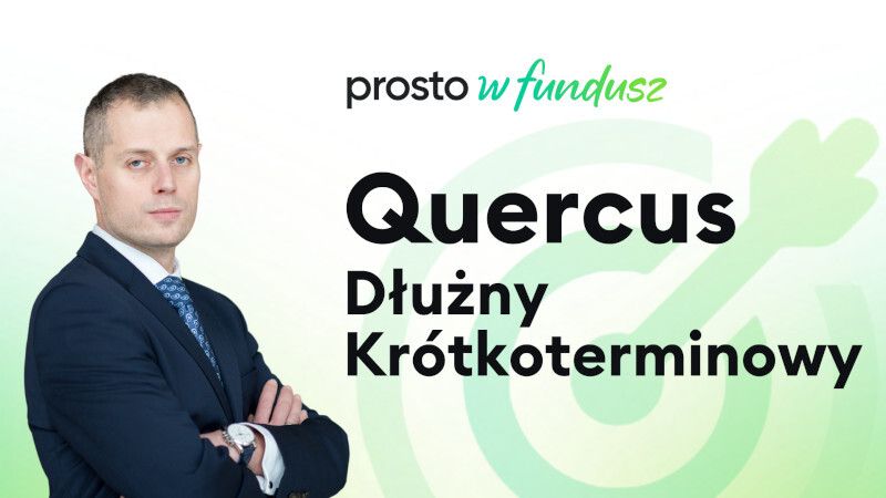 Prosto w Fundusz #96: QUERCUS Dłużny Krótkoterminowy