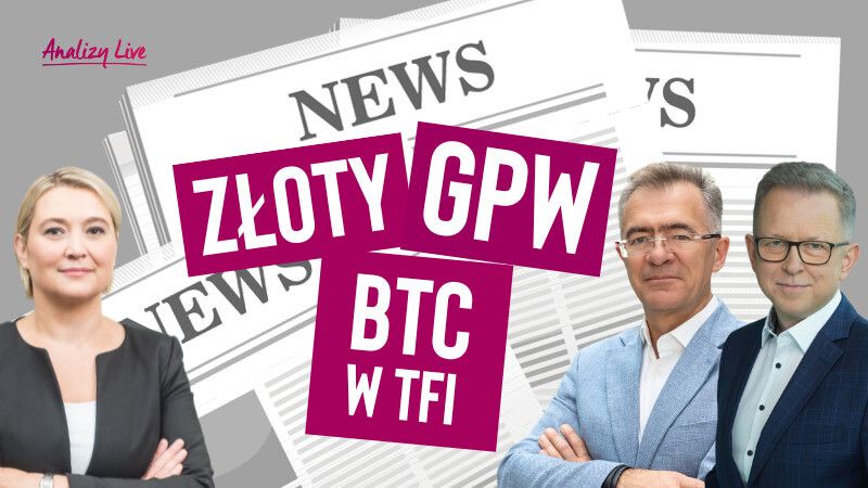 Analizy Live: Złoty. GPW. BTC W TFI