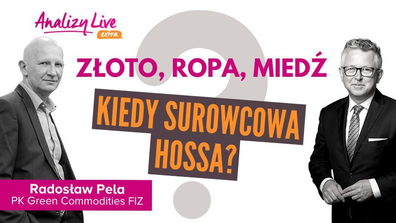 Analizy Live Extra: Złoto, ropa, miedź (i nie tylko). Kiedy surowcowa hossa?