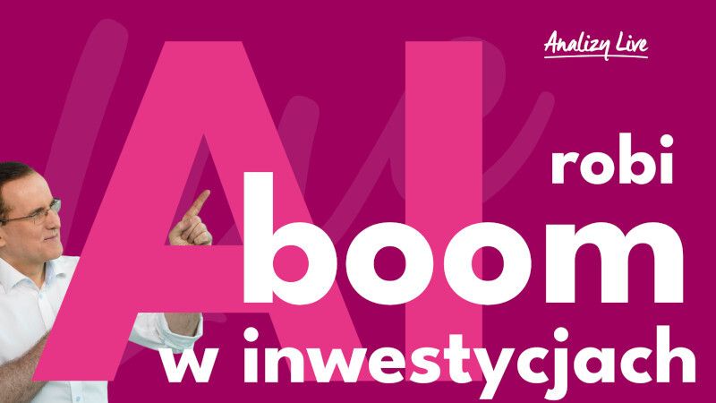 Analizy Live: AI robi boom w inwestycjach
