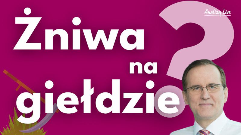 Analizy Live: Żniwa na giełdzie?
