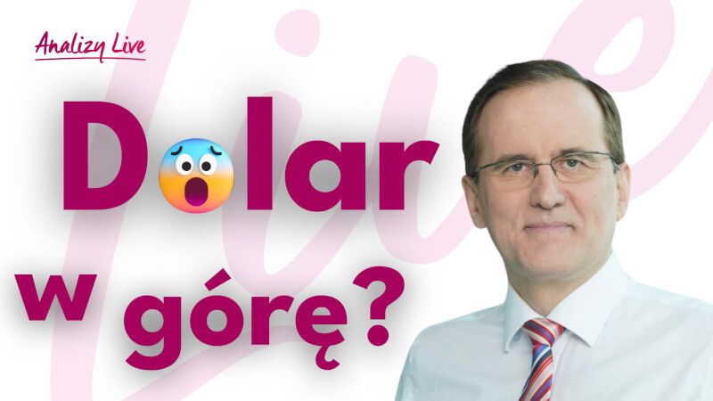 Analizy Live: Dolar w górę?