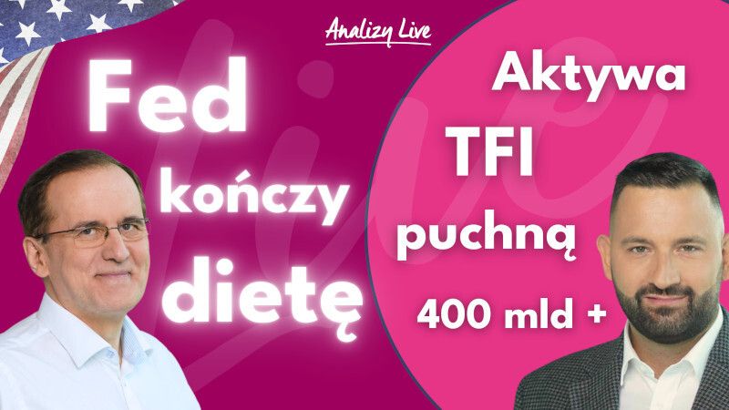 Analizy Live: Fed kończy dietę. Aktywa TFI ponad 400 mld zł
