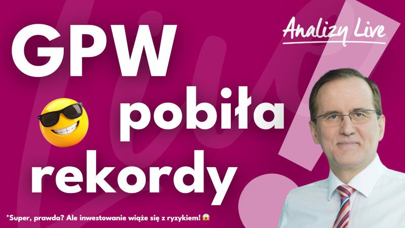 Analizy Live: GPW pobiła rekordy. Co dalej z globalnymi rynkami?