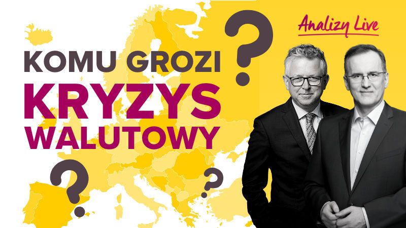 Analizy LIVE: Komu grozi kryzys walutowy?