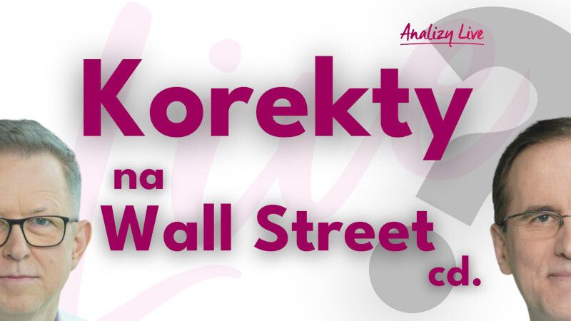 Analizy Live: Korekty na Wall Street ciąg dalszy?
