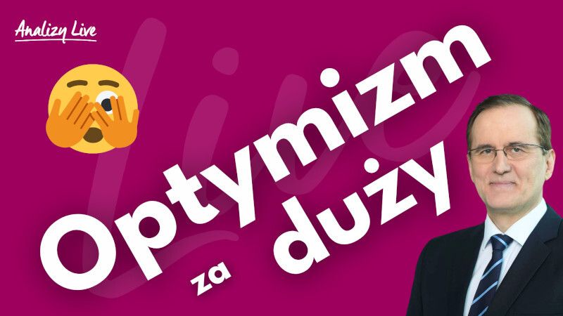 Analizy Live: Optymizm za duży