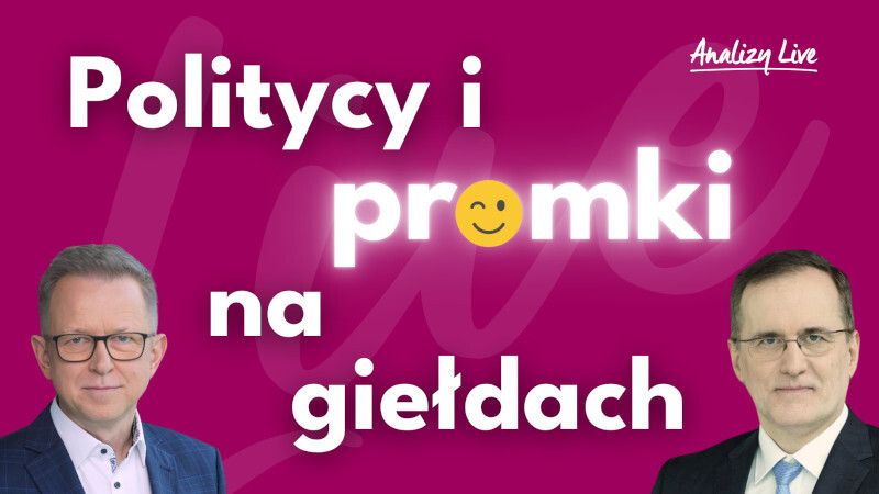 Analizy Live: Politycy i promki na giełdach