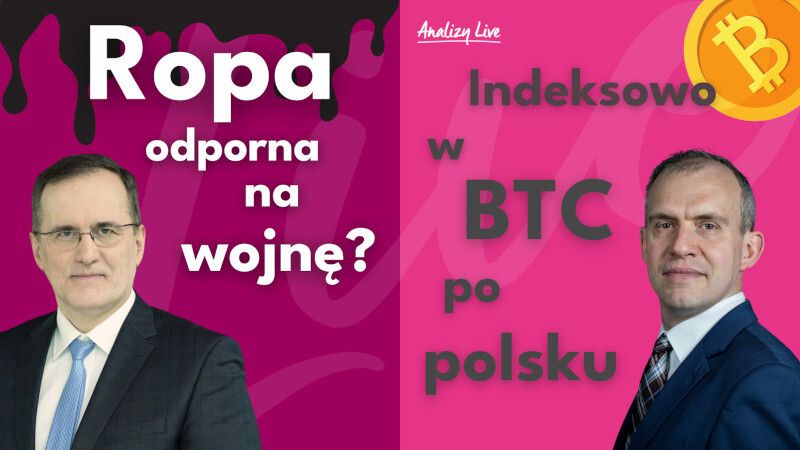 Analizy Live: Ropa odporna na wojnę? Indeksowo w BTC po polsku