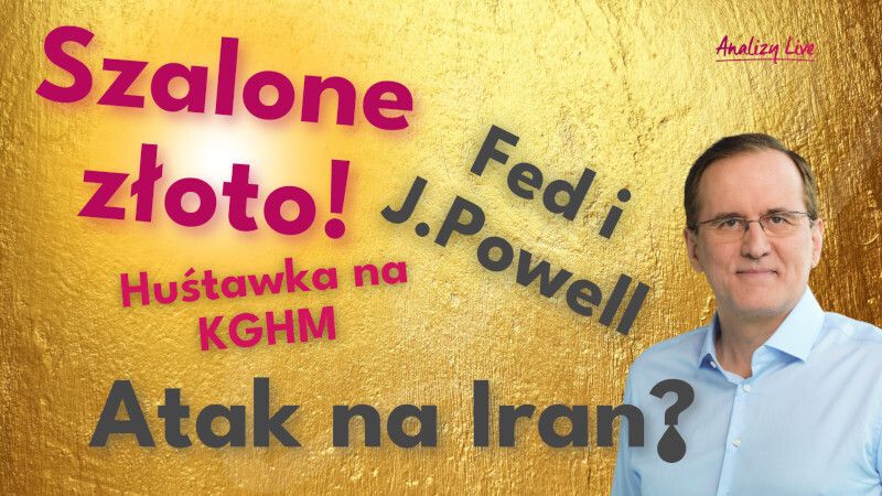 Analizy Live: Szalone złoto! Skoki na KGHM! Atak na Iran? Fed i J.Powell
