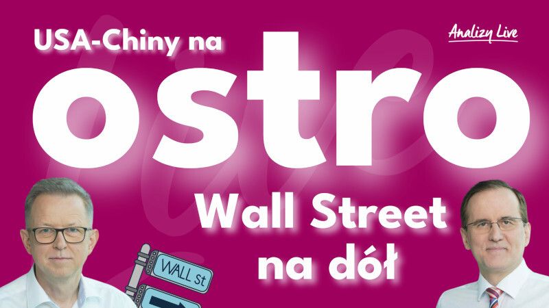 Analizy Live: USA – Chiny na ostro, Wall Street na dół