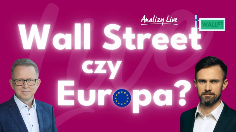 Analizy Live: Wall Street czy Europa?