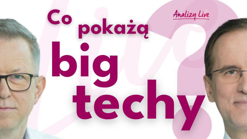 Analizy Live: Co pokażą big techy?