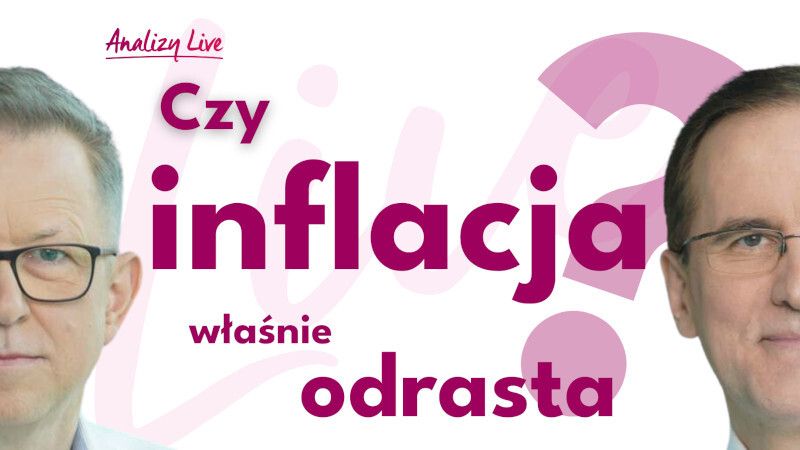 Analizy Live: Czy inflacja właśnie odrasta?