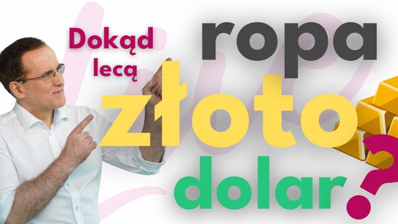 Analizy Live: Dokąd lecą ropa, dolar, złoto?