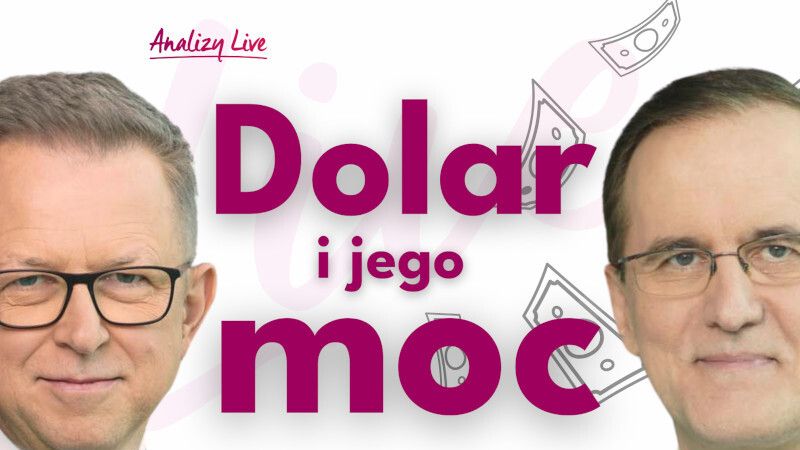 Analizy Live: Dolar i jego moc, gorzej w polskich sklepach, prawie panika na długu