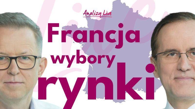 Analizy Live: Francja, wybory, rynki