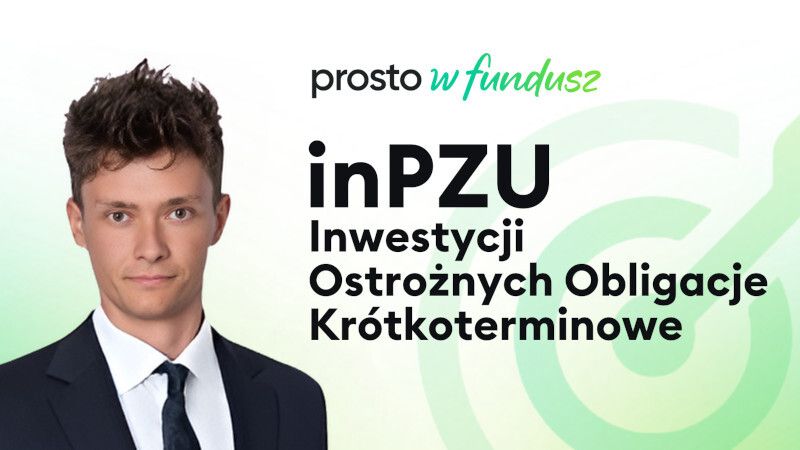 Prosto w fundusz #85: inPZU Inwestycji Ostrożnych Obligacje Krótkoterminowe