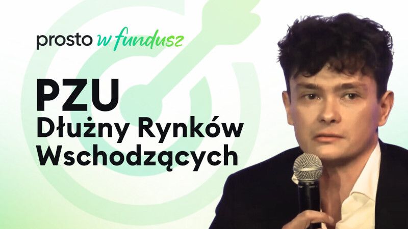 Prosto w fundusz #81: PZU Dłużny Rynków Wschodzącyc