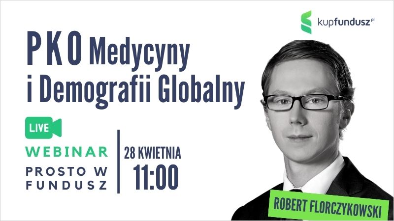 Jak zarabiać na ochronie zdrowia i długim życiu - kolejny webinar „Prosto w fundusz"