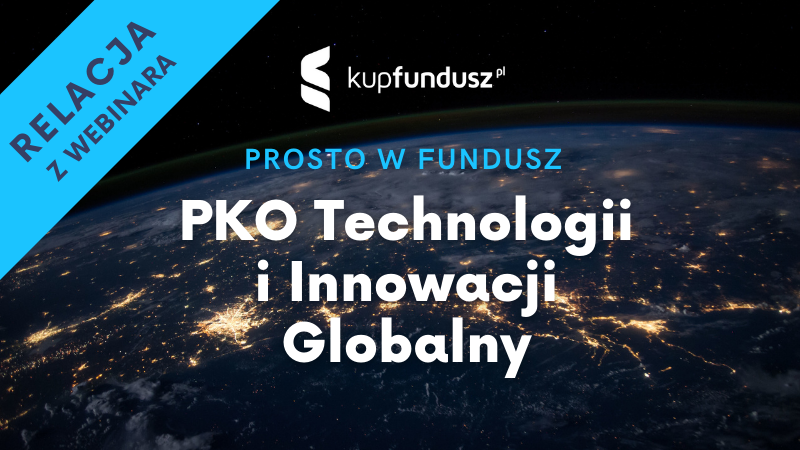 Prosto w fundusz #13 – PKO Technologii i Innowacji Globalny