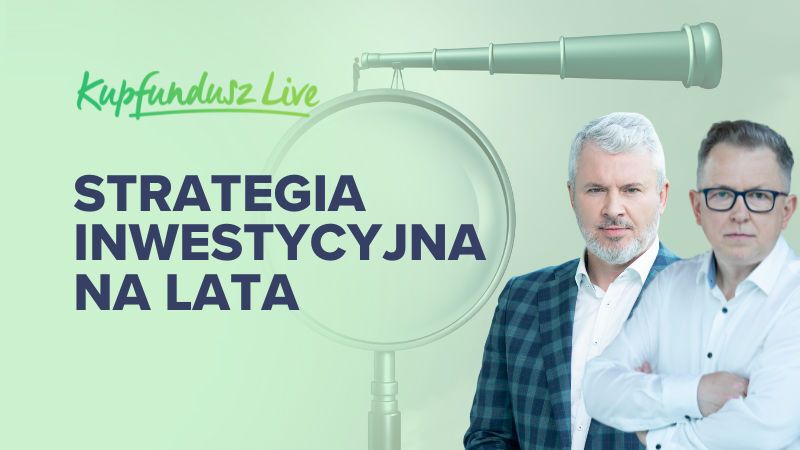 KupFundusz LIVE: Strategia inwestycyjna na lata