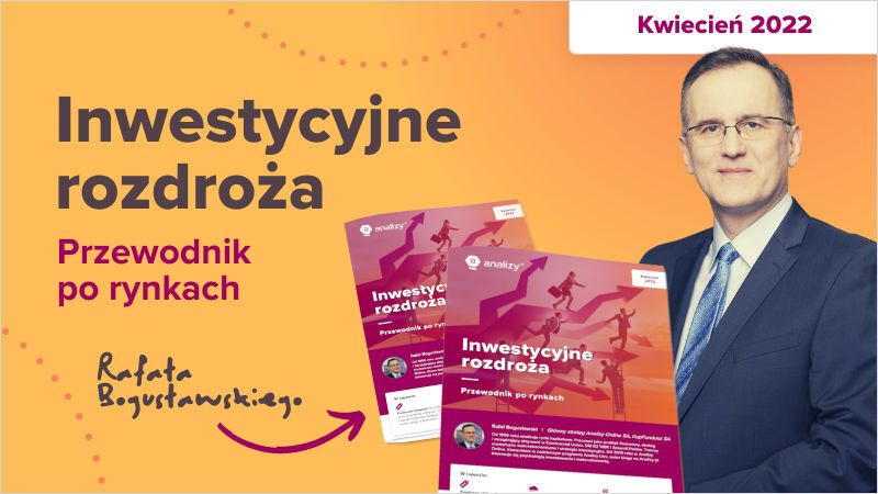 Raport kwartalny Rafał Bogusławski kwiecień 2022 Inwestycyjne rozdroża