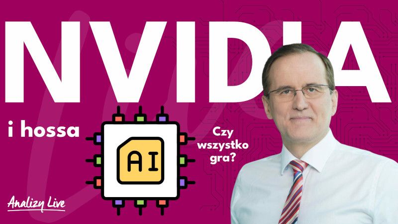 Analizy Live: Nvidia i hossa AI. Czy wszystko gra?