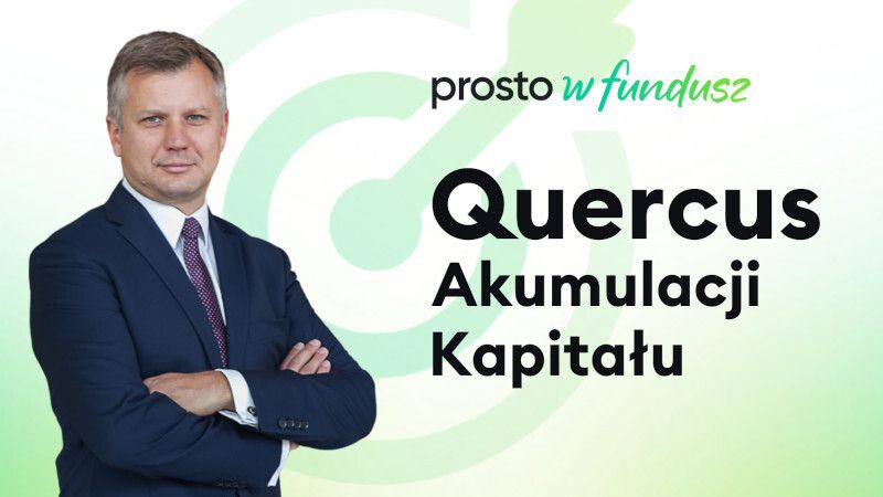 Prosto w Fundusz #94: Quercus Akumulacji Kapitału