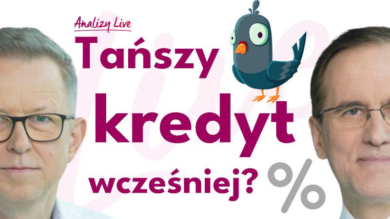 Analizy Live: Tańszy kredyt wcześniej?