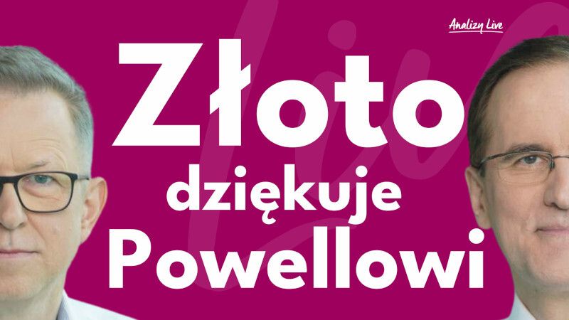 Analizy Live: Złoto dziękuje Powellowi