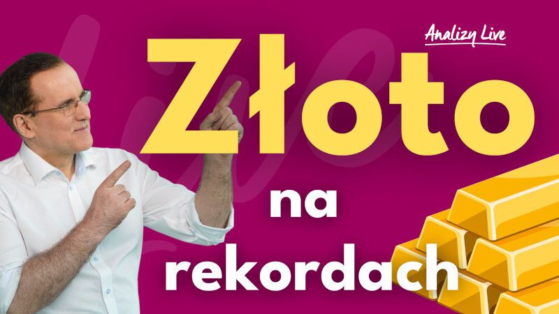 Analizy Live: Złoto na rekordach