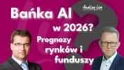 Analizy Live: Bańka AI, Trump i powrót do lat 90.? Prognozy Investors TFI na 2026 rok