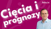 Analizy Live: Cięcia i prognozy