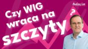 Analizy Live: 📢 Czy WIG wraca na szczyty?