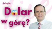 Analizy Live: Dolar w górę?