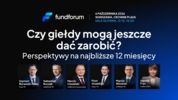 Czy giełdy mogą jeszcze dać zarobić? Perspektywy na najbliższe 12 miesięcy