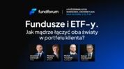 Fundusze i ETF-y. Jak mądrze łączyć oba światy w portfelu klienta?