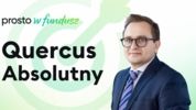 Prosto w Fundusz #102: Quercus Absolutny