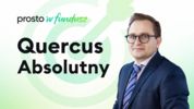 Prosto w Fundusz #102: Quercus Absolutny