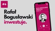 Rafał Bogusławski inwestuje #6