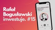 Rafał Bogusławski Inwestuje #15
