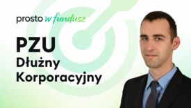 Prosto w Fundusz #97: PZU Dłużny Korporacyjny