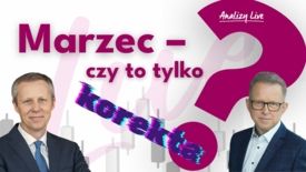 Analizy Live: Marzec – czy to tylko korekta?