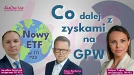 Analizy Live: Hossa na GPW i ETF na świat po polsku od TFI