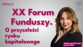 Analizy Live: Małgorzata Rusewicz, szefowa IZFiA o Forum Funduszy w Nałęczowie